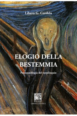 ELOGIO DELLA BESTEMMIA. Psicopatologia del turpiloquio